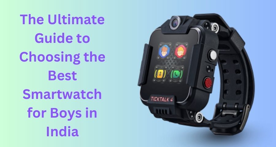 The Ultimate Guide to Choosing the Best Smartwatch for Boys in India