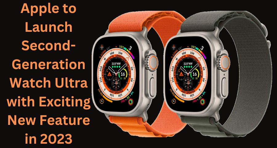 Apple to Launch Second-Generation Watch Ultra with Exciting New Feature in 2023