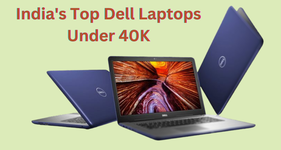 Top Dell Laptops Under 40k In India 2023
