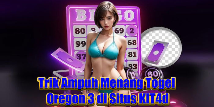 Trik Ampuh Menang Togel Oregon 3 di Situs KIT4d