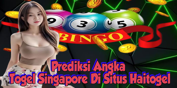 Prediksi Angka Togel Singapore Di Situs Haitogel