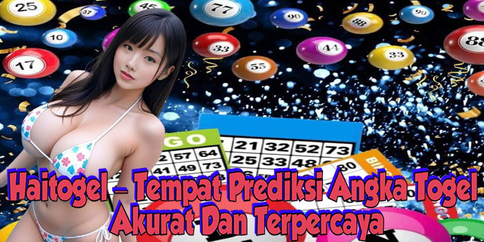 Haitogel – Tempat Prediksi Angka Togel Akurat Dan Terpercaya