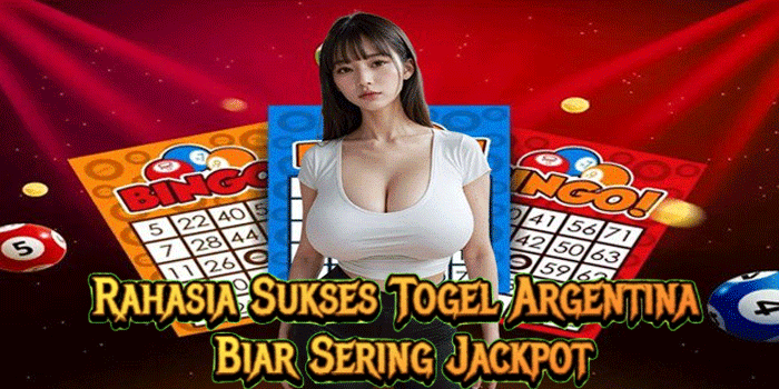 Rahasia Sukses Togel Argentina Biar Sering Jackpot