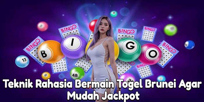 Teknik Rahasia Bermain Togel Brunei Agar Mudah Jackpot