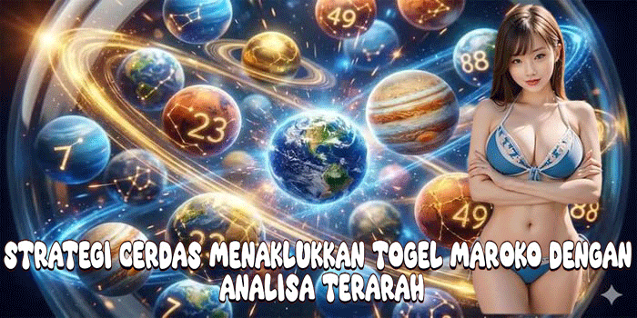 Strategi Cerdas Menaklukkan Togel Maroko Dengan Analisa Terarah