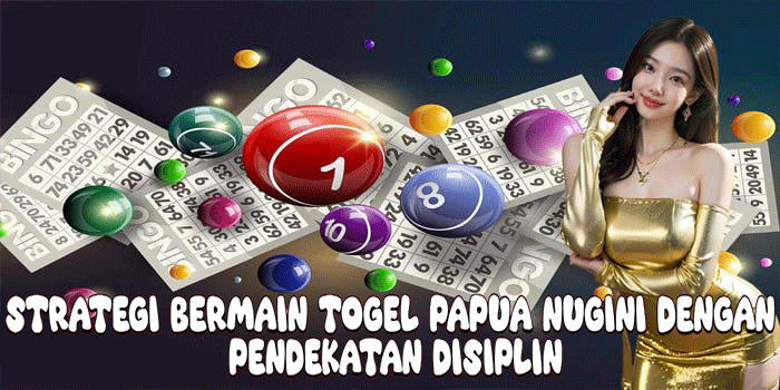 Strategi Bermain Togel Papua Nugini Dengan Pendekatan Disiplin